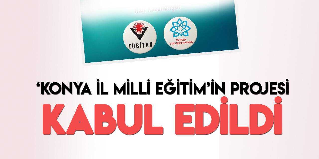 Konya İl Milli Eğitim Müdürlüğünün matematik projesi TÜBİTAK desteğiyle kabul edildi