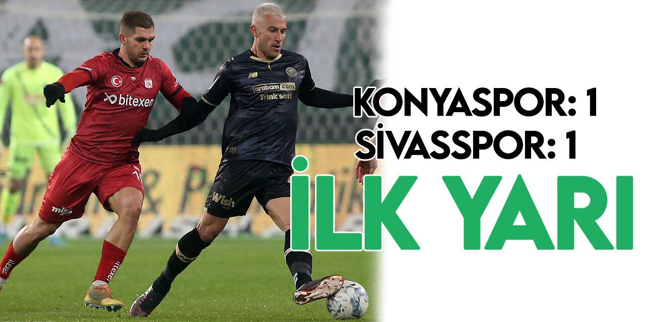 Spor Toto Süper Lig: Konyaspor: 1 - Sivasspor: 1 İlk Yarı