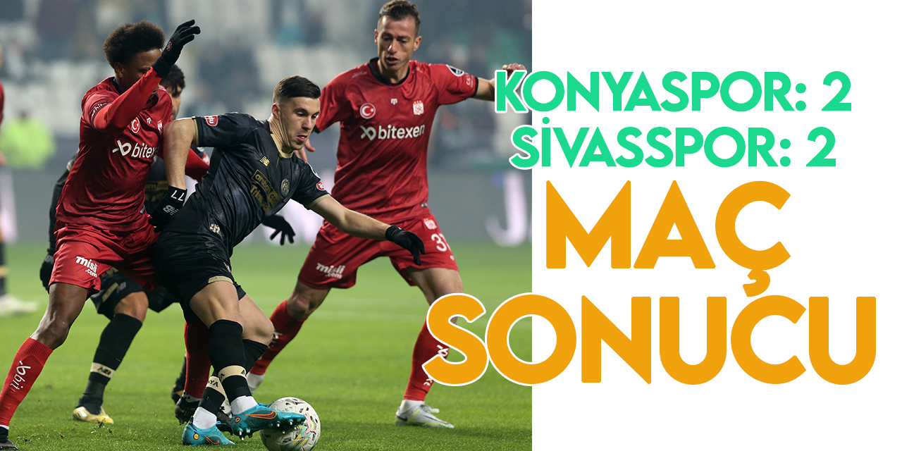 Konyaspor: 2 - Sivasspor: 2