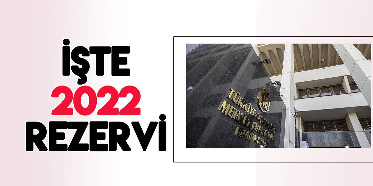Merkez Bankası’nın 2022 yılı sonu rezervi belli oldu