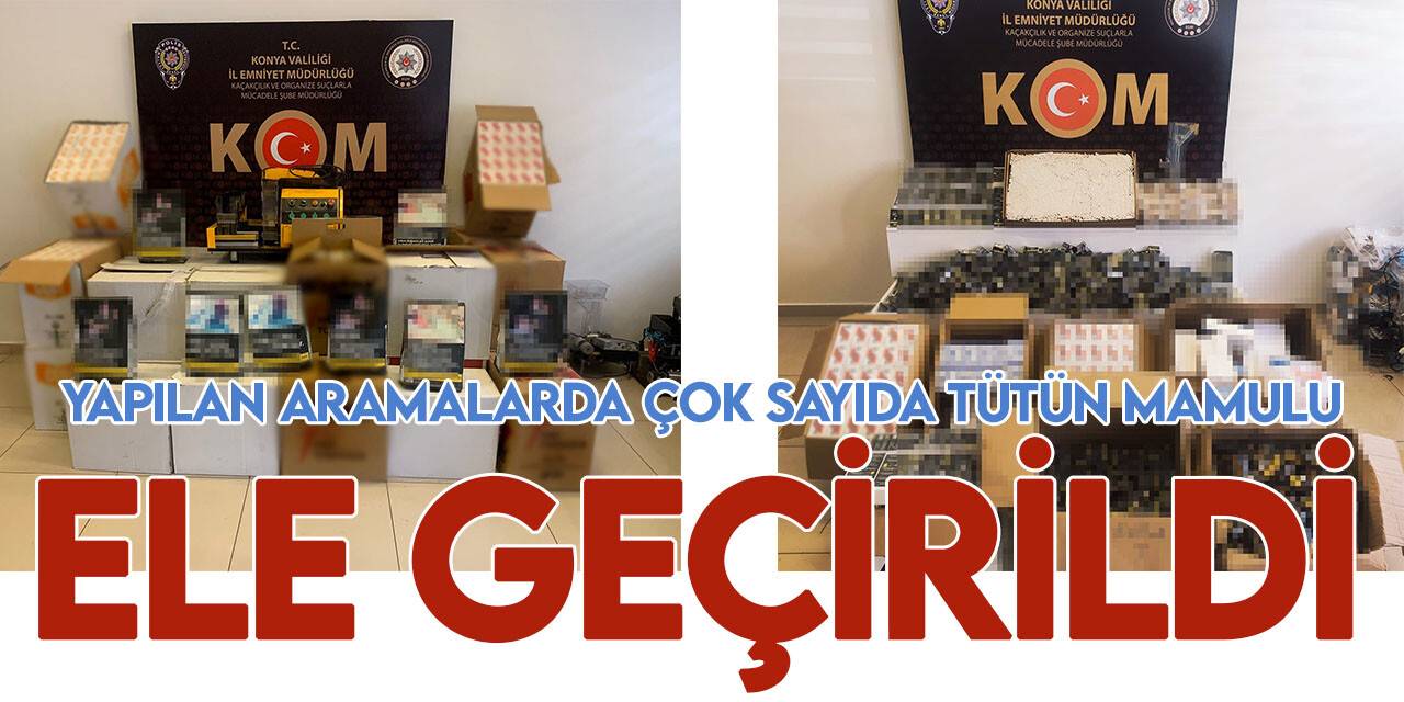 Konya’da kaçak sigara operasyonu
