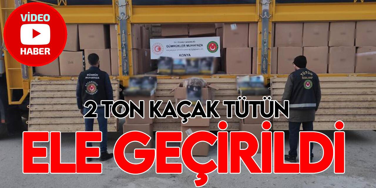 Konya’da 2 ton 734 kilogram kaçak tütün ele geçirildi