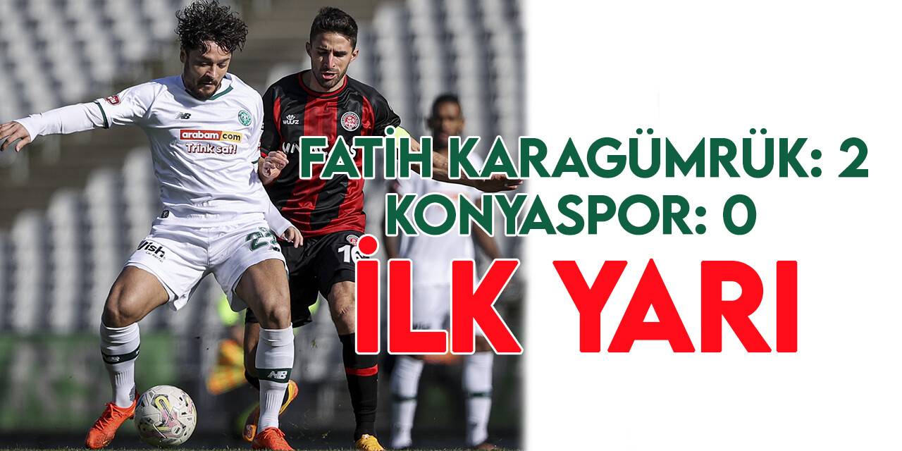 Spor Toto Süper Lig: Fatih Karagümrük: 2 - Konyaspor: 0 (İlk yarı)