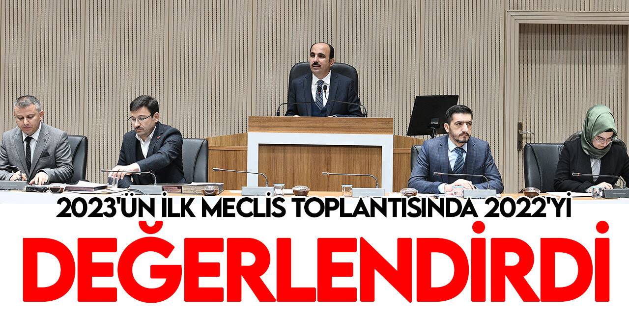Başkan Uğur İbrahim Altay 2023 yılının ilk meclis toplantısında 2022’yi değerlendirdi