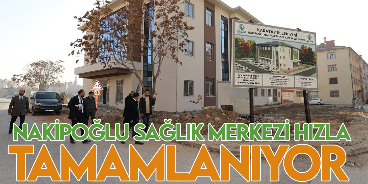 Nakipoğlu Sağlık Merkezi'nin inşaat çalışmaları tamamlanıyor