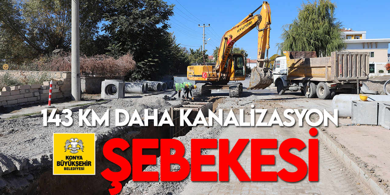 Konya Büyükşehir Belediyesi 1 yılda 143 km daha kanalizasyon şebekesi yaptı