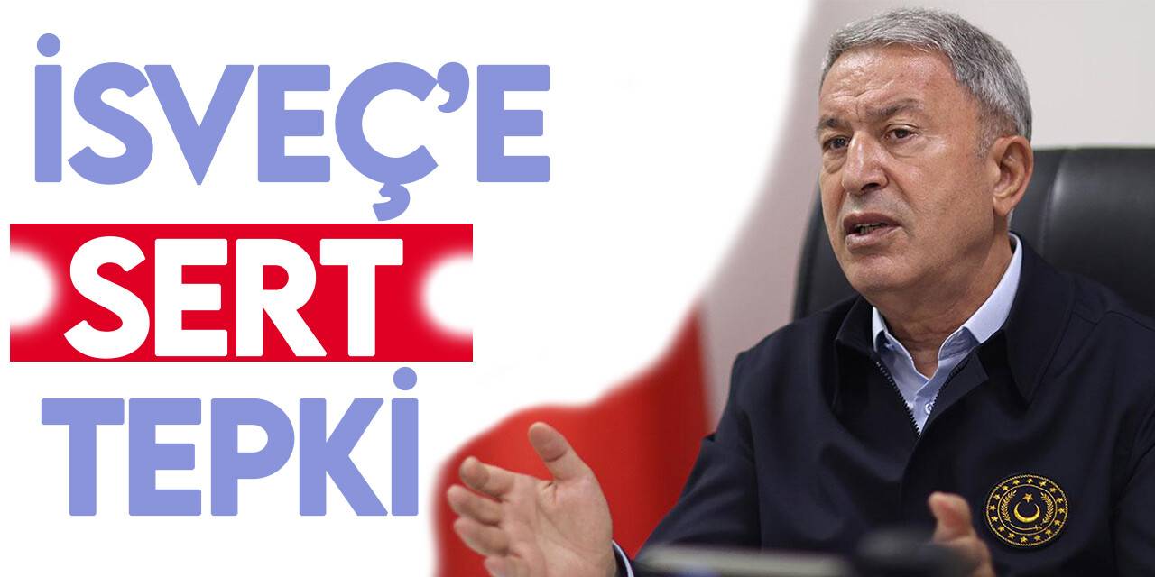 Bakan Akar: İsveç’i derhal tedbir almaya davet ediyoruz