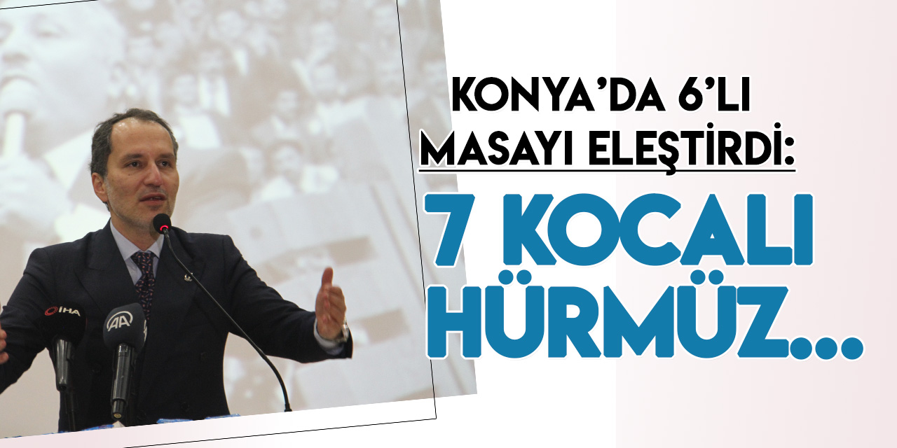 Fatih Erbakan Konya'da 6'lı masa eleştirdi: Götürmek istedikleri nokta "7 kocalı Hürmüz" modeli