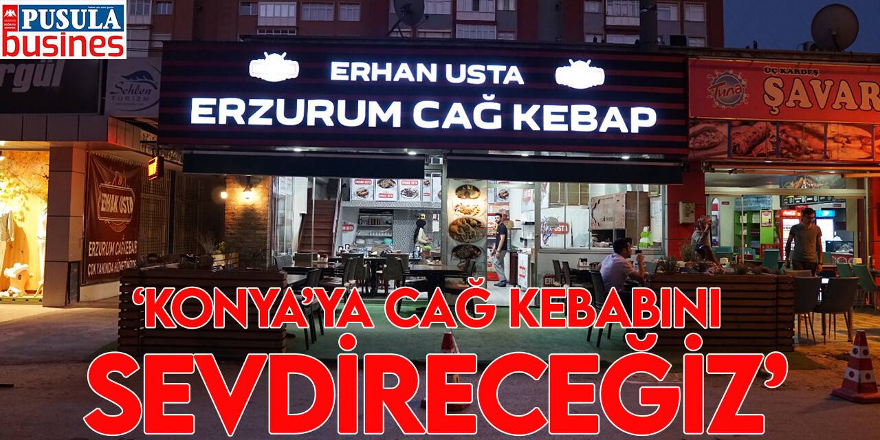 ‘Konya’ya Cağ Kebabını sevdireceğiz’
