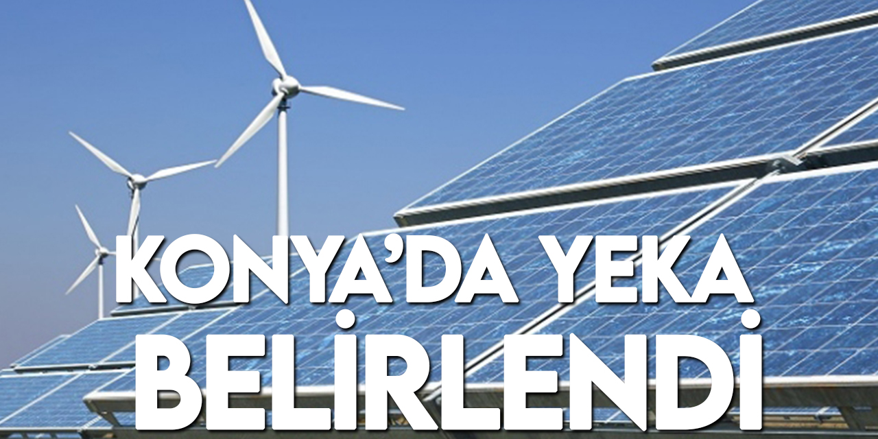 Enerji ve Tabii Kaynaklar Bakanlığı Konya'da YEKA belirledi