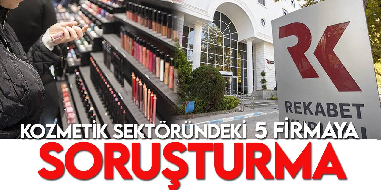 Rekabet Kurulu'ndan 5 kozmetik firmasına soruşturma