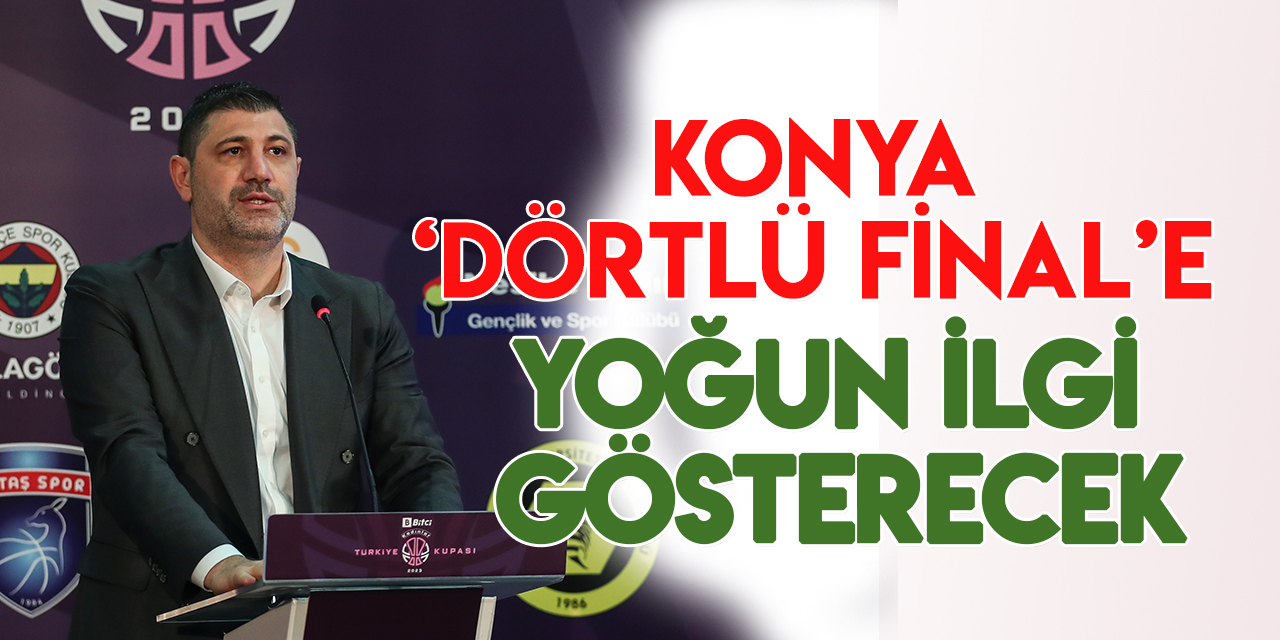 TBF Başkan Vekili Ömer Onan: Konya ‘Dörtlü Final’e yoğun ilgi gösterecektir