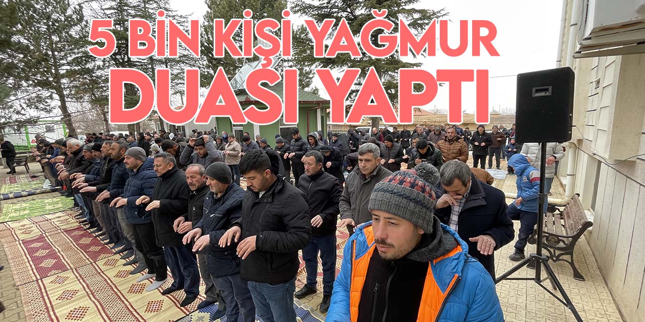 Konya'nın o ilçelerinde 5 bin kişi "kar ve yağmur" duası yaptı