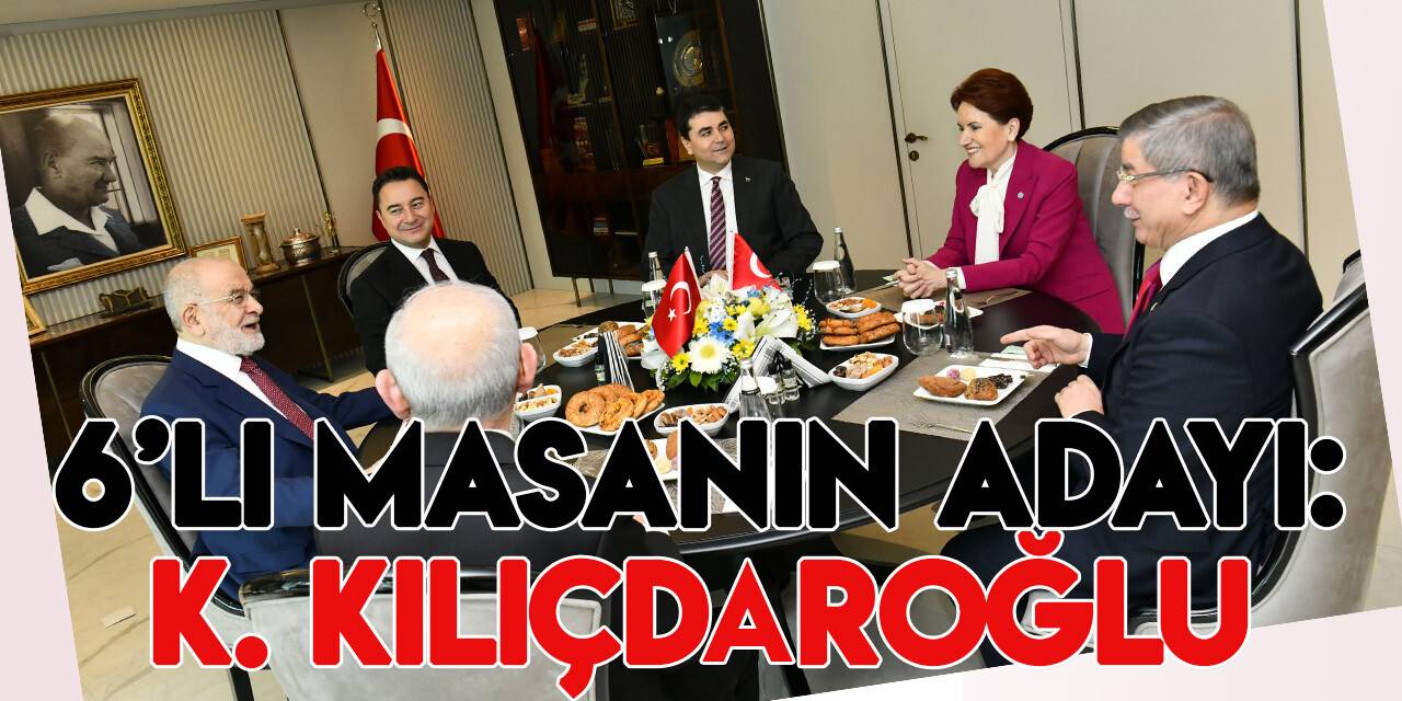 '6'lı Masanın adayı Kemal Kılıçdaroğlu'