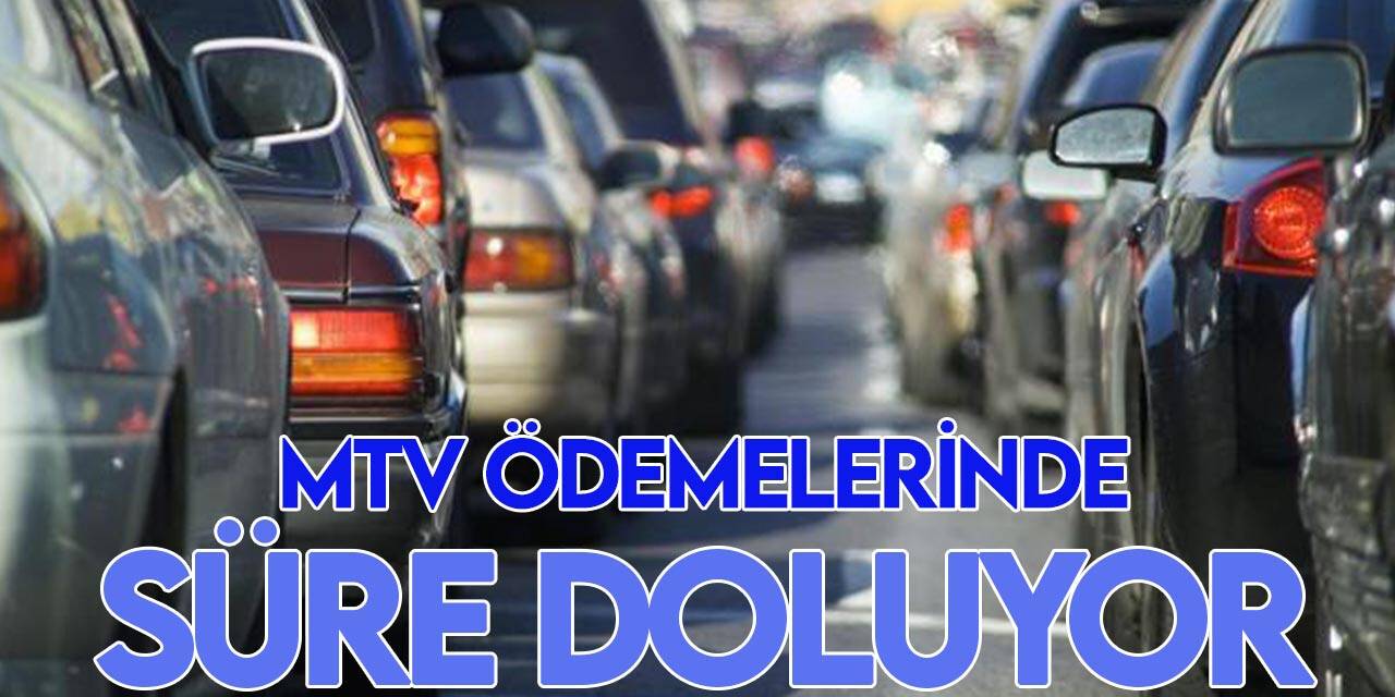 Araç sahipleri dikkat! MTV ödemelerinde süre doluyor
