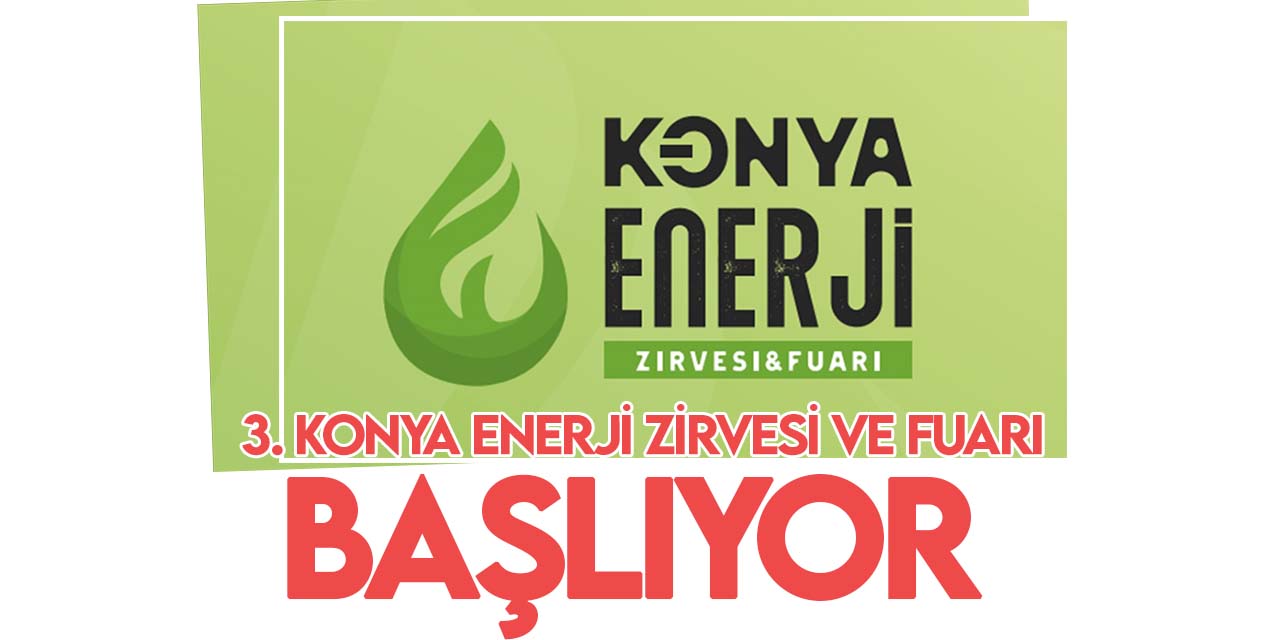 Enerji sektörünün öncüleri Konya'da buluşacak! 12 ülkeden katılımcı var