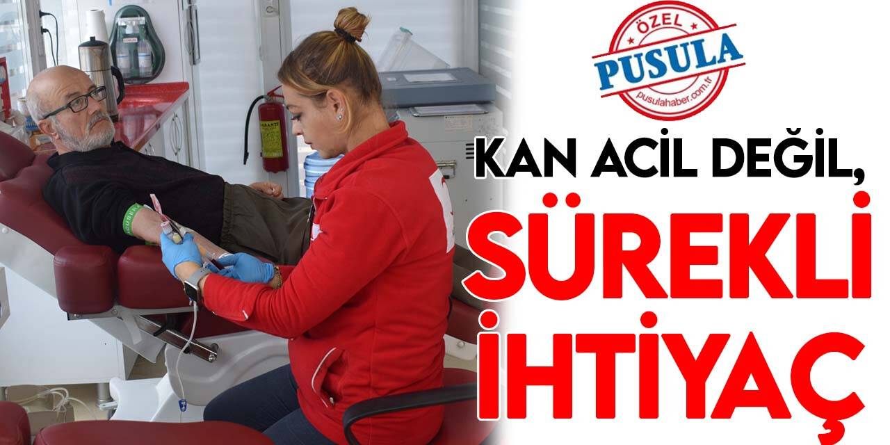 Kan acil değil, sürekli ihtiyaç