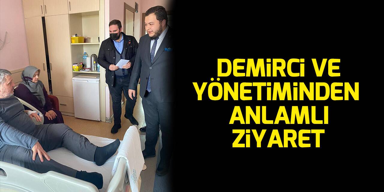 Demirci ve yönetiminden anlamlı ziyaret