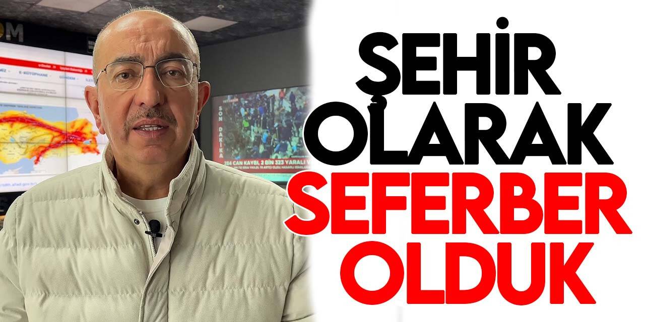 Başkan Kavuş: Şehir olarak deprem bölgeleri için seferber olduk