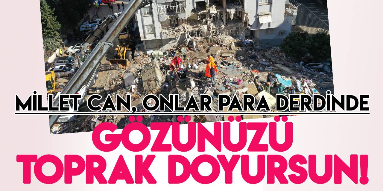 Depremde fırsatçılık "insanlık öldü" dedirtti!