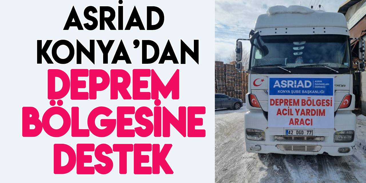 ASRİAD Konya'dan deprem bölgesine yardım