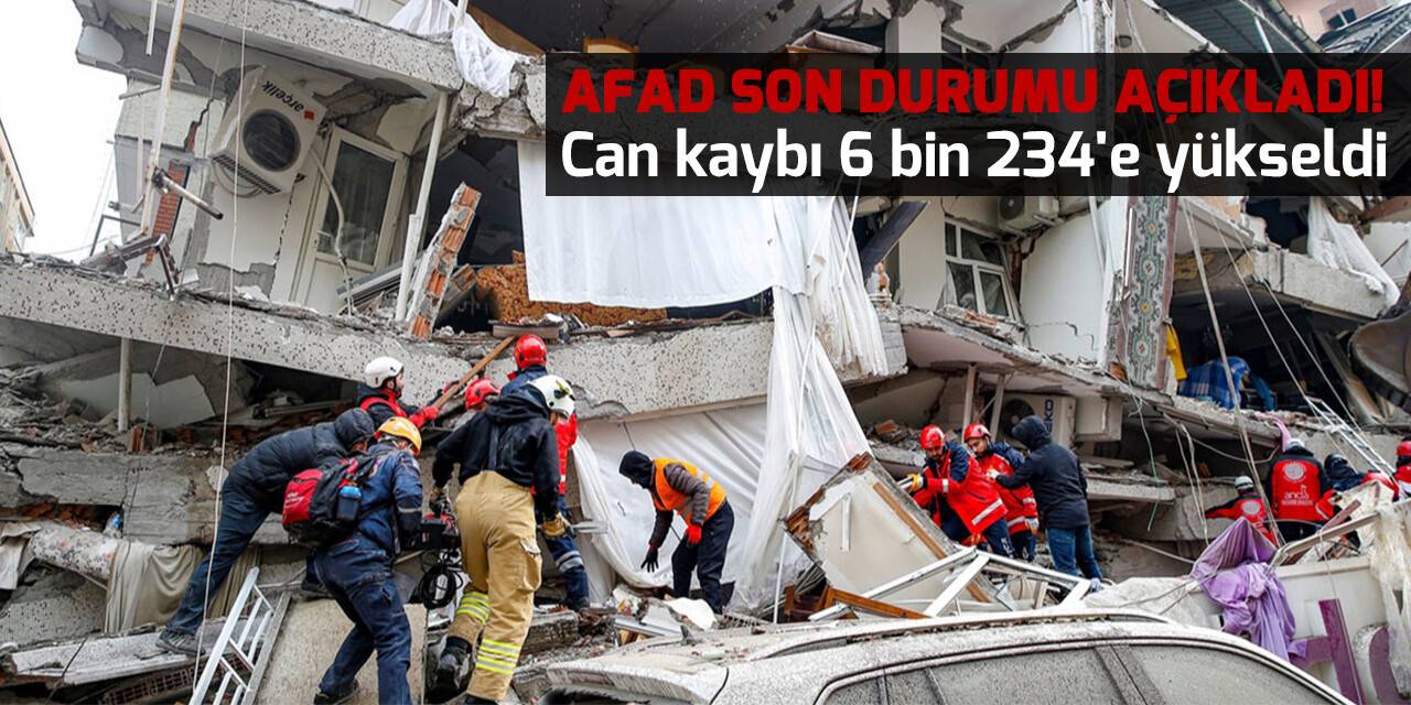AFAD Son durumu açıkladı! Can kaybı 6 bin 234'e yükseldi