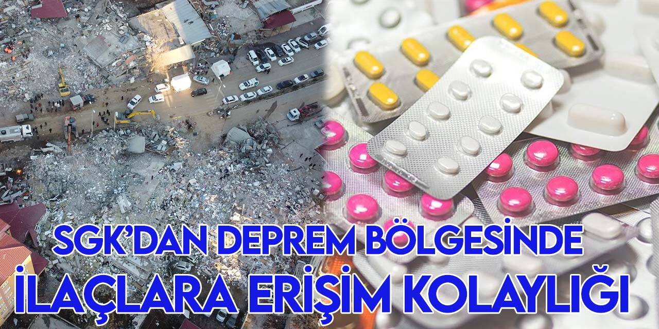 SGK’dan deprem bölgesinde ilaç kolaylığı! Eczanelerde 484 kodu tanımlandı