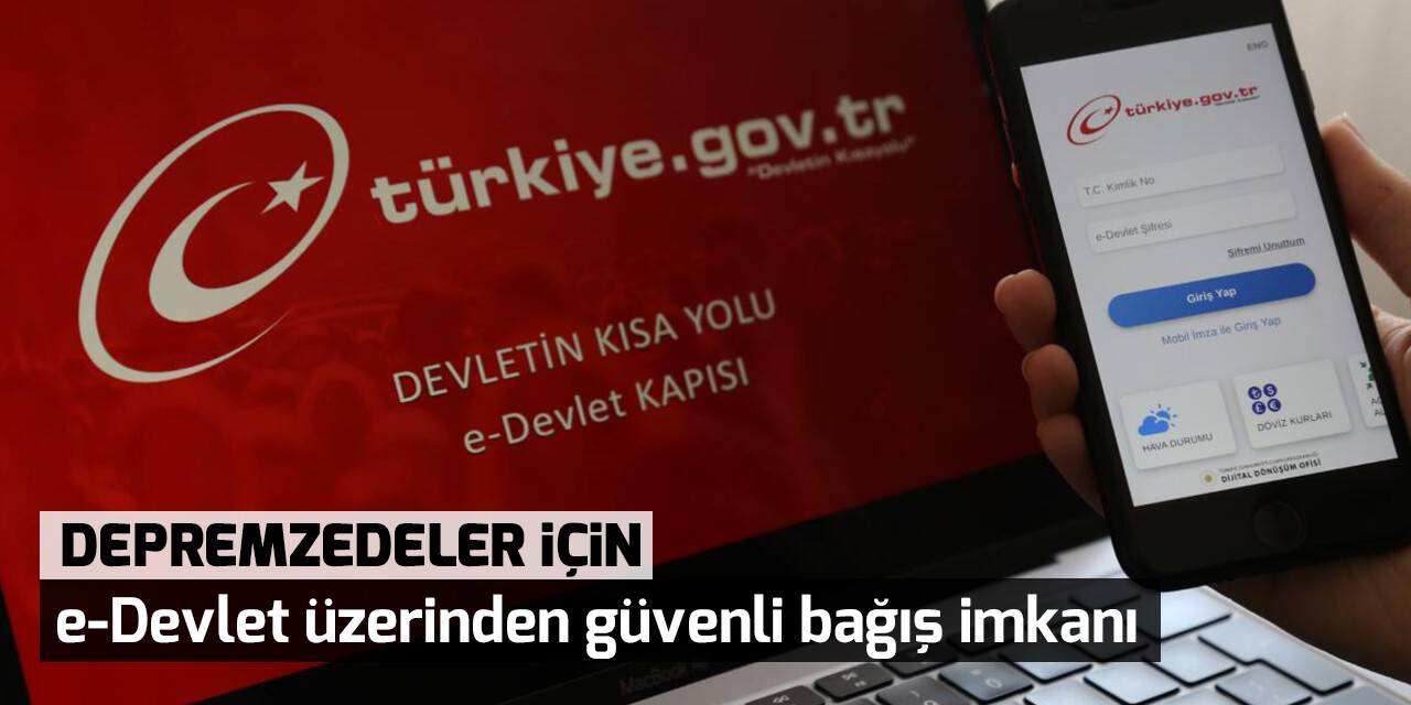 Depremzedeler için e-Devlet üzerinden güvenli bağış imkanı