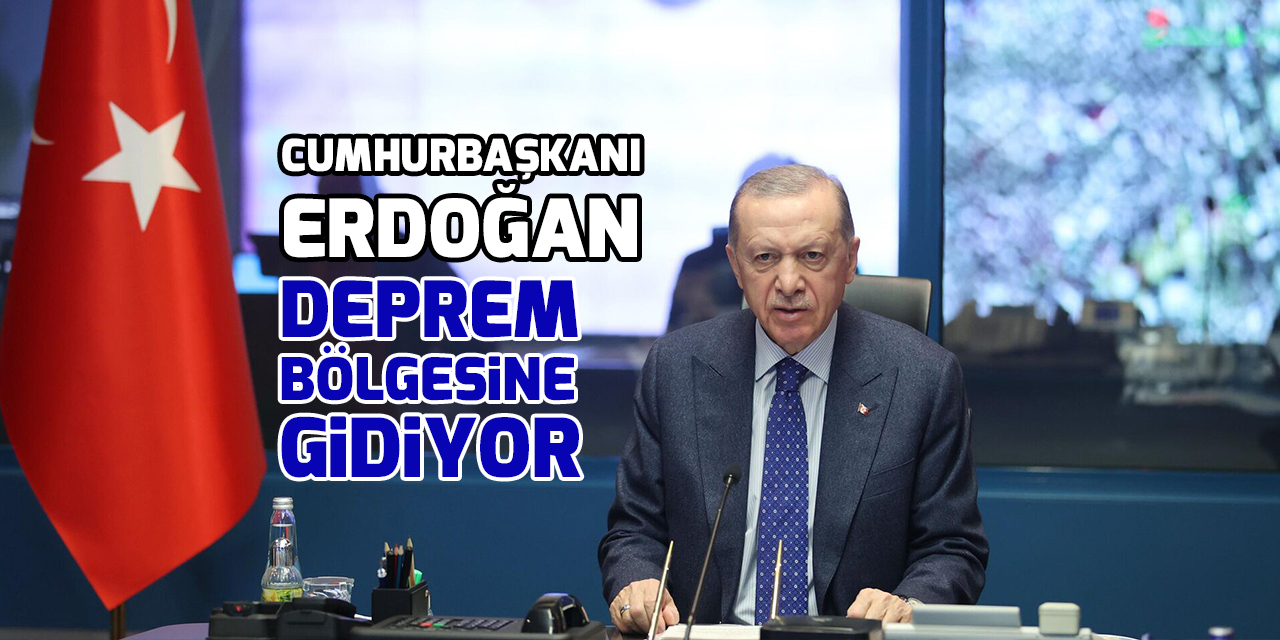 Cumhurbaşkanı Erdoğan, deprem bölgesine gidiyor