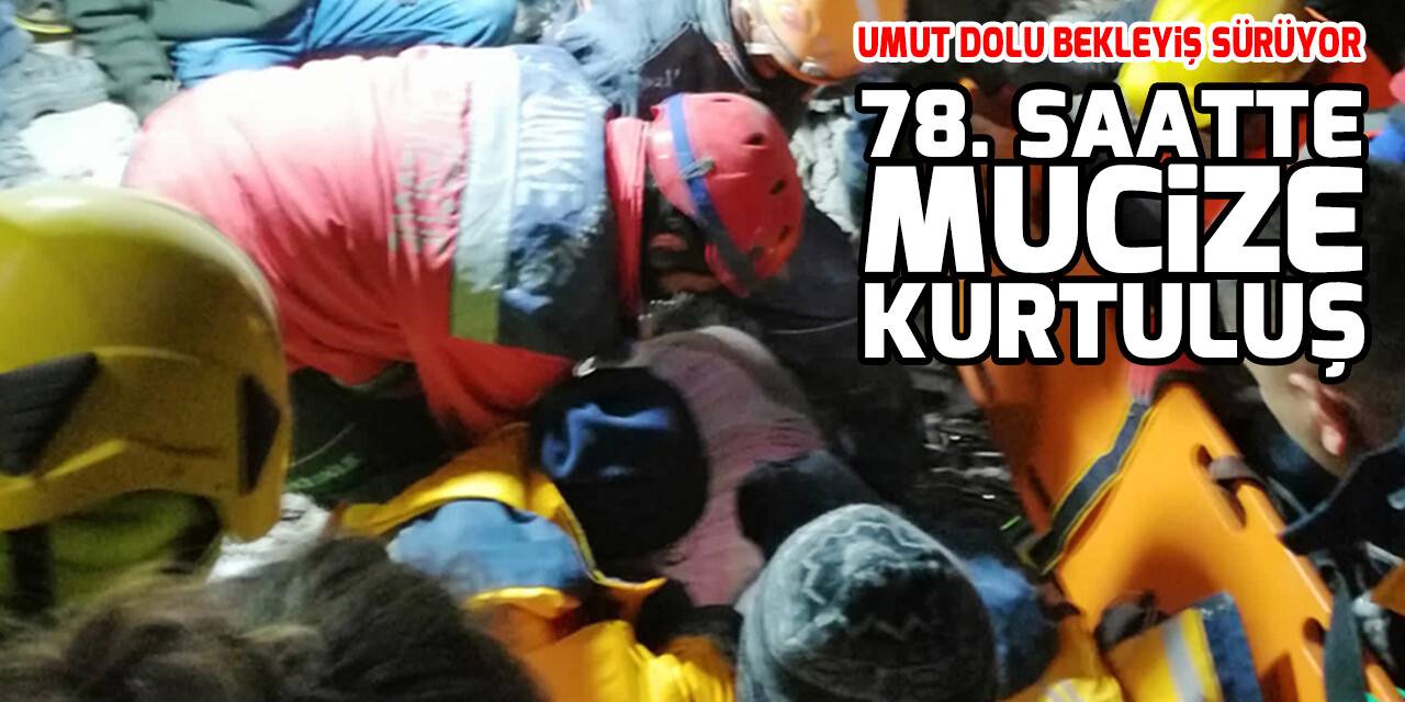 78. saatte mucize kurtuluş! Umut dolu bekleyiş sürüyor