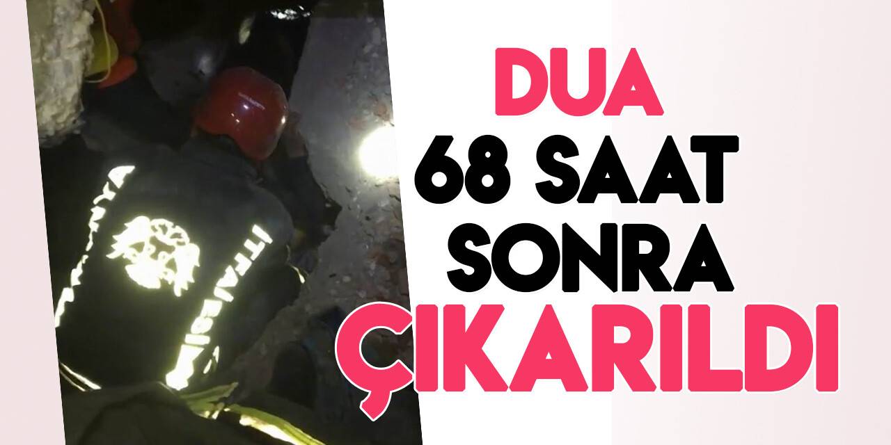 Enkaz altındaki Dua 68 saat sonra dualarla kurtarıldı