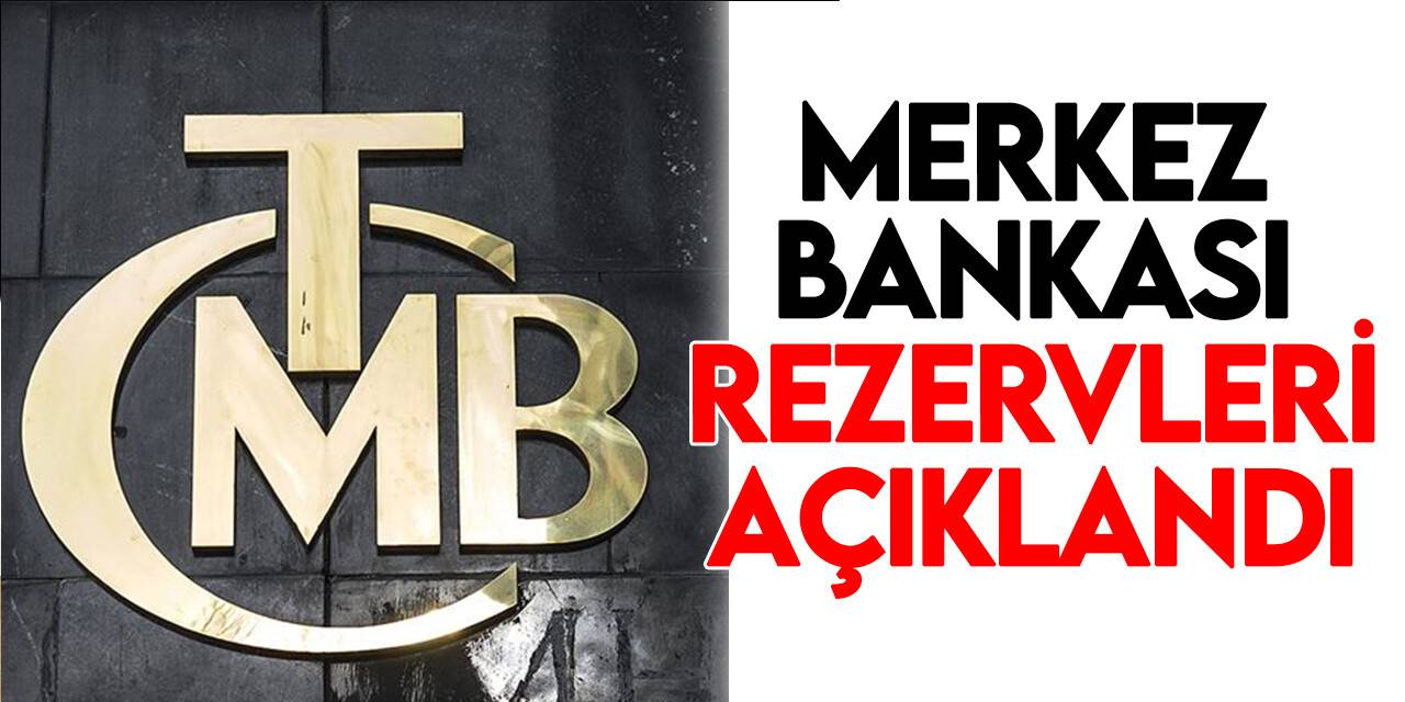 TCMB rezervleri açıklandı