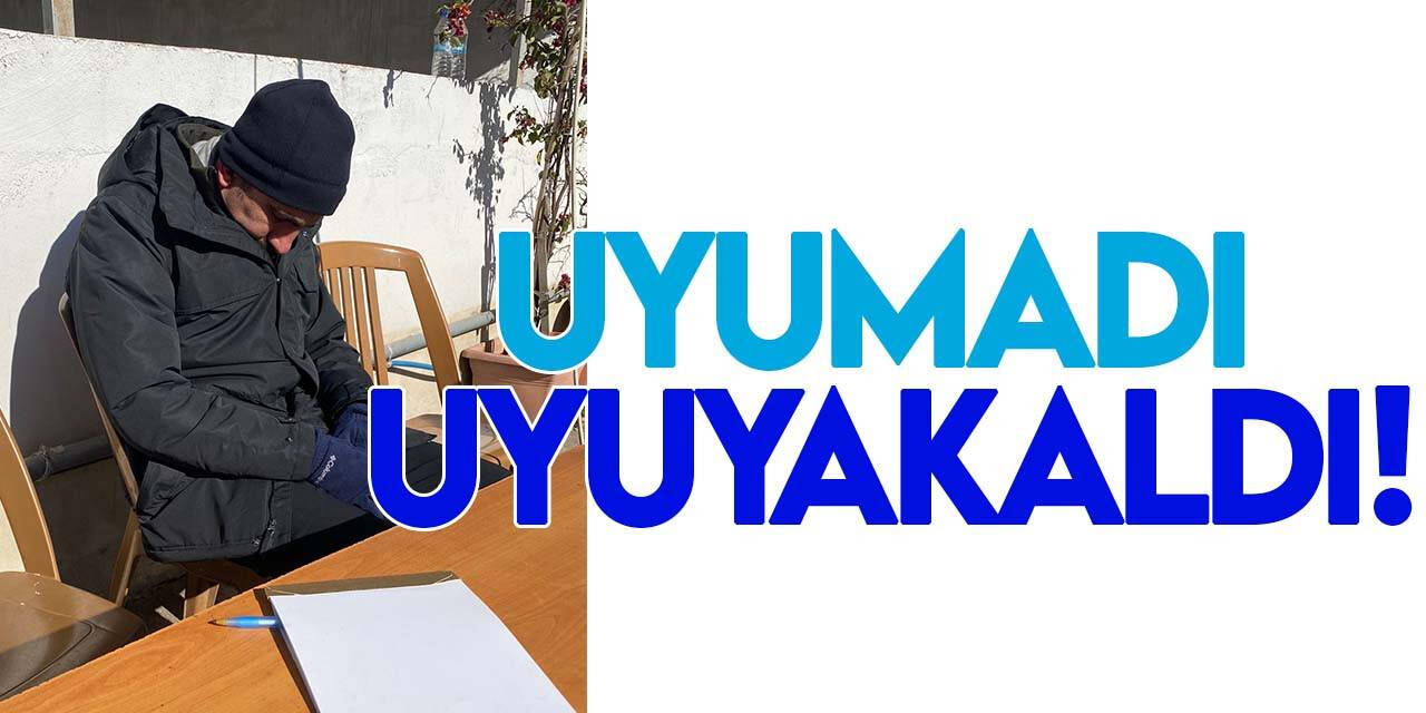 Uyumadı, uyuyakaldı!