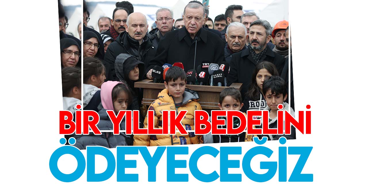 Cumhurbaşkanı Erdoğan: Bir yıllık bedelini ödeyeceğiz!
