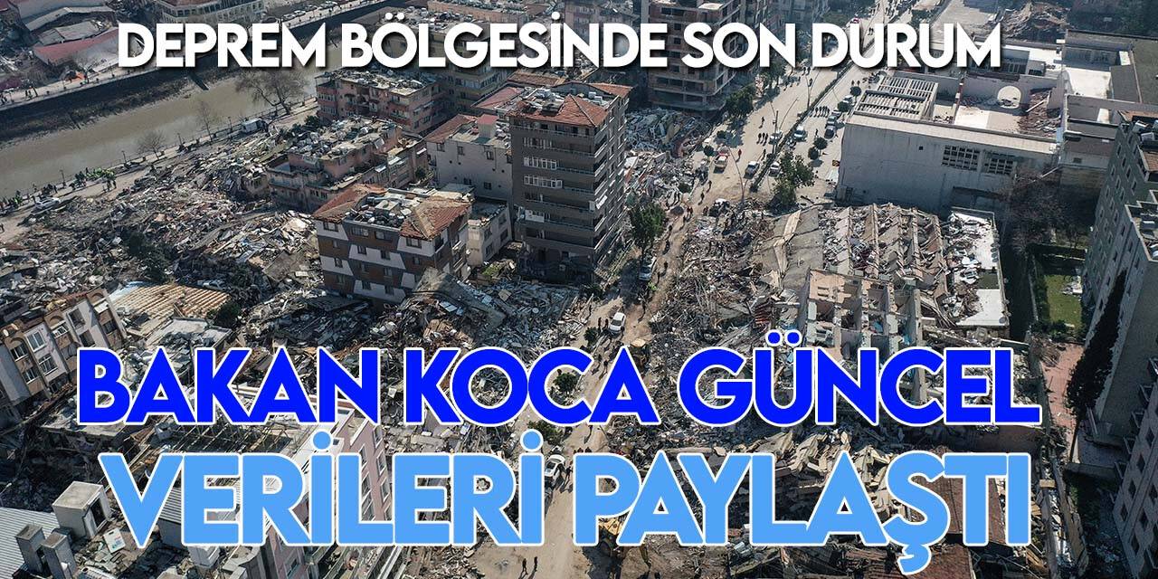 Bakan Koca güncel verileri paylaştı: Deprem bölgesinde son durum!