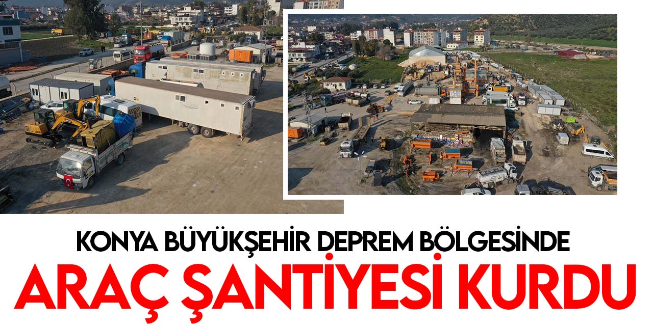 Konya Büyükşehir, deprem bölgesinde araçların koordinasyonunu sağlıyor