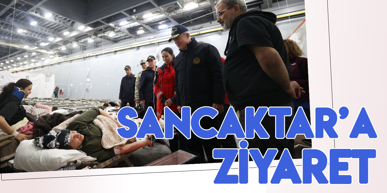 Bakan Akar, TCG Sancaktar’da depremzedeleri ziyaret etti