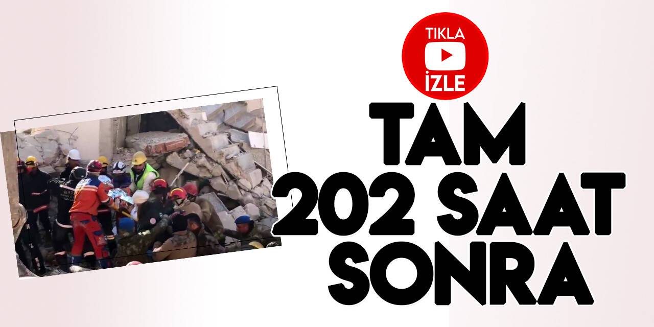 Depremin 202’nci saatte inanılmaz dönüş