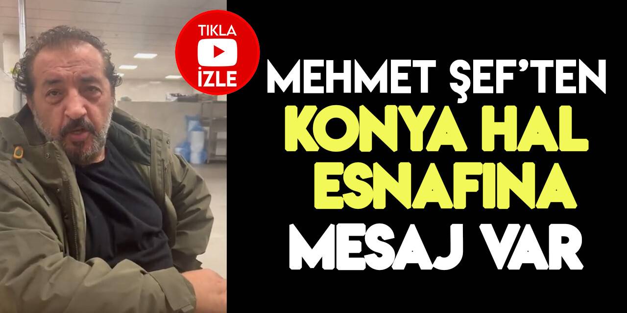 Ünlü şef Mehmet Yalçınkaya'dan Konya Hali esnafına teşekkür