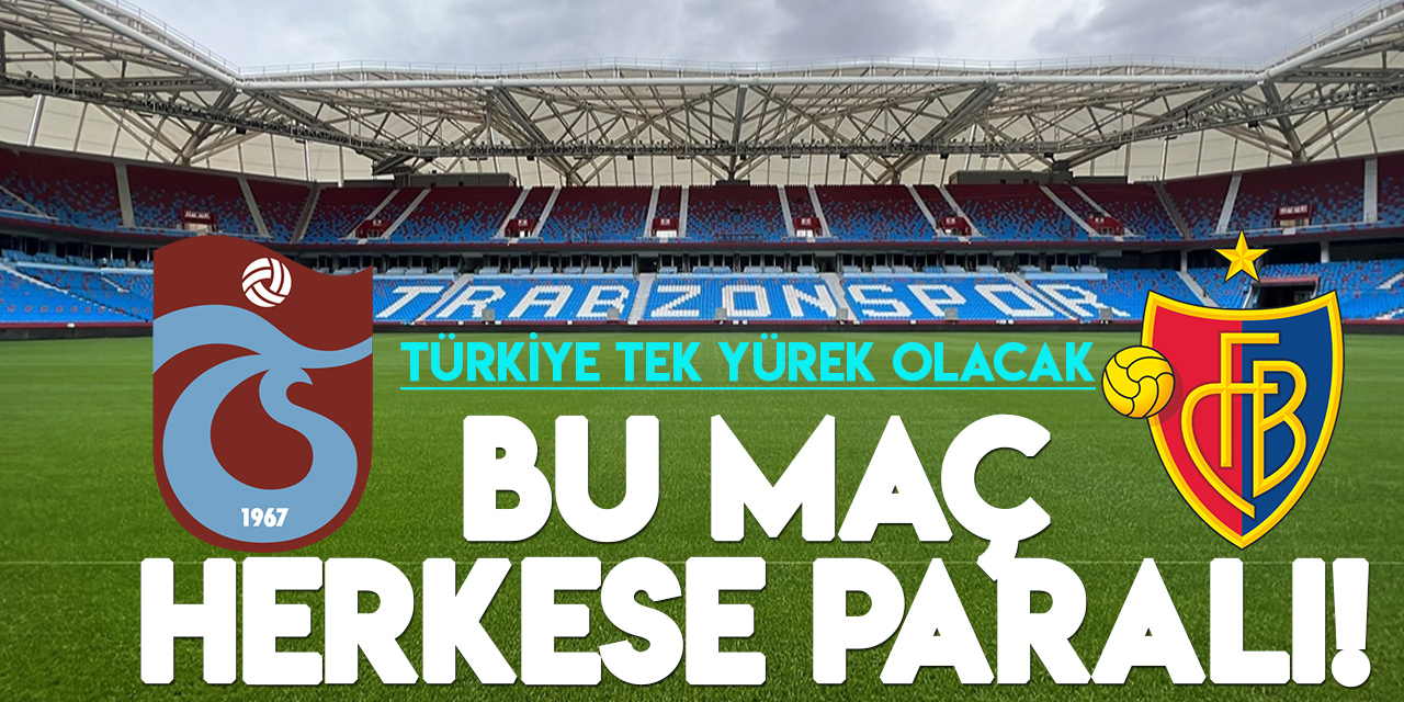Trabzonspor, Basel'i konuk edecek, protokol ve basın da dahil herkes ücretli girecek