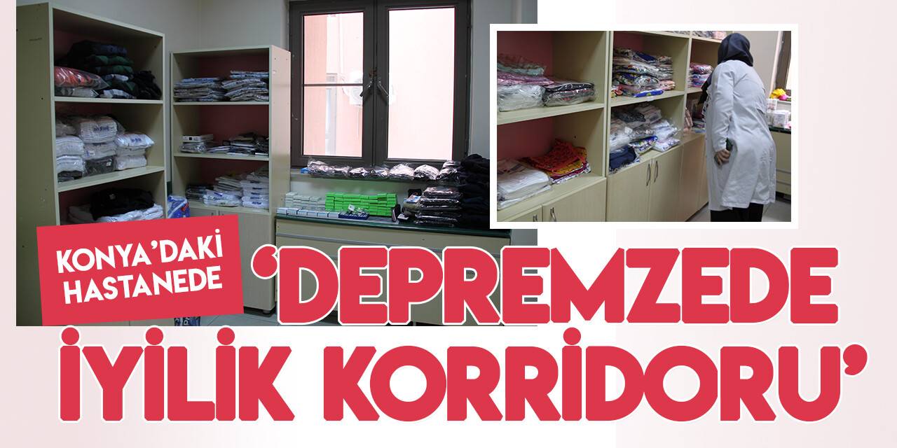 Konya'daki hastanede "Depremzede İyilik Koridoru" kuruldu