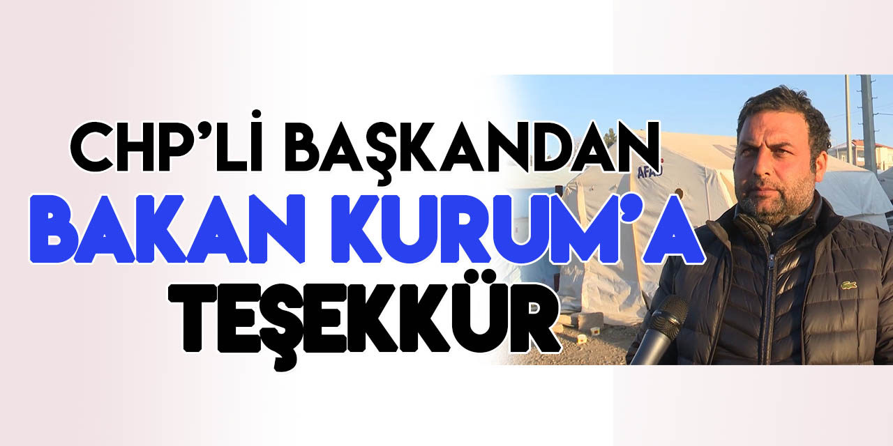 CHP'li belediye başkanından Bakan Kurum'a teşekkür: Hiçbir ayrımcılık görmedik