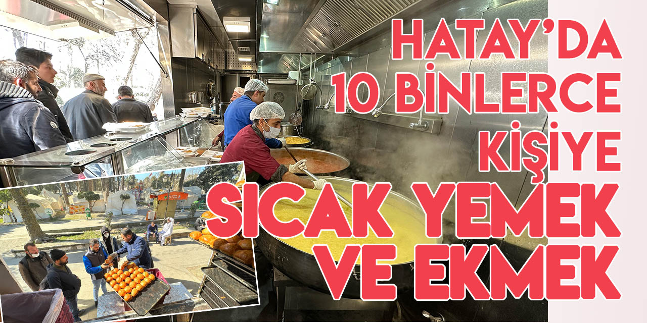 Konya'dan Hatay’da on binlerce kişiye sıcak yemek ve ekmek