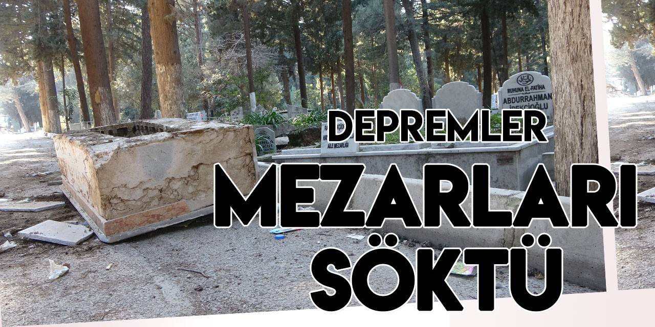 Hatay'da deprem sonrası mezarlar hasar gördü, bazıları yola uçtu