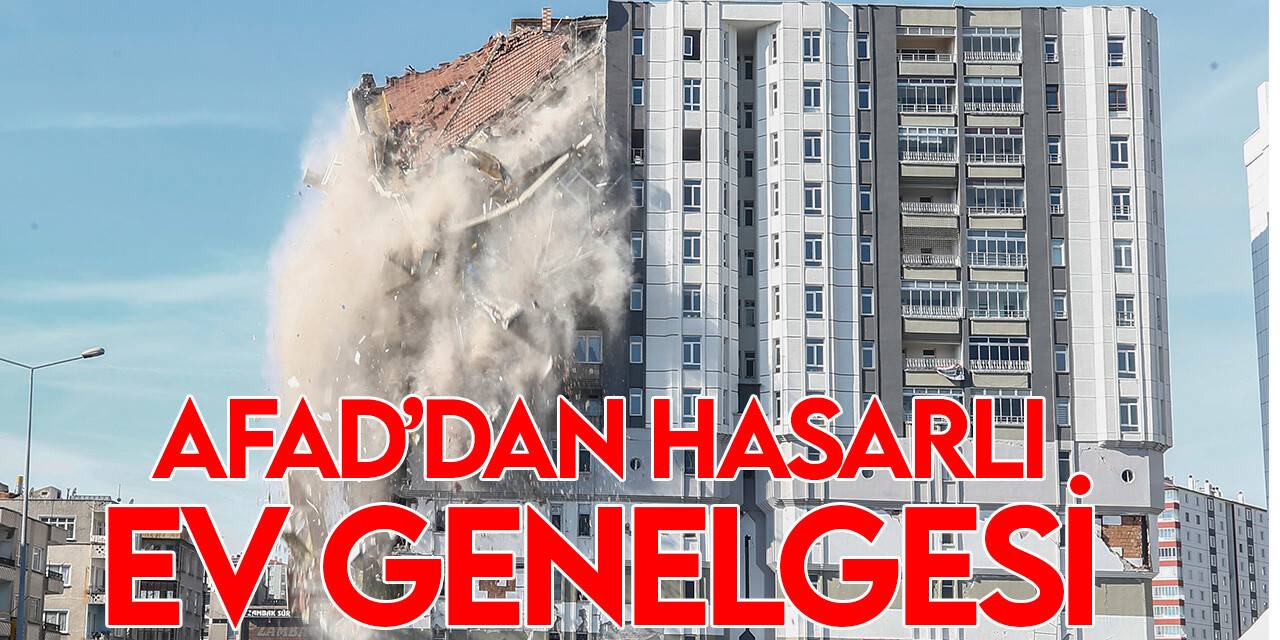 Hasarlı evlere nasıl girilecek? AFAD genelge yayınladı