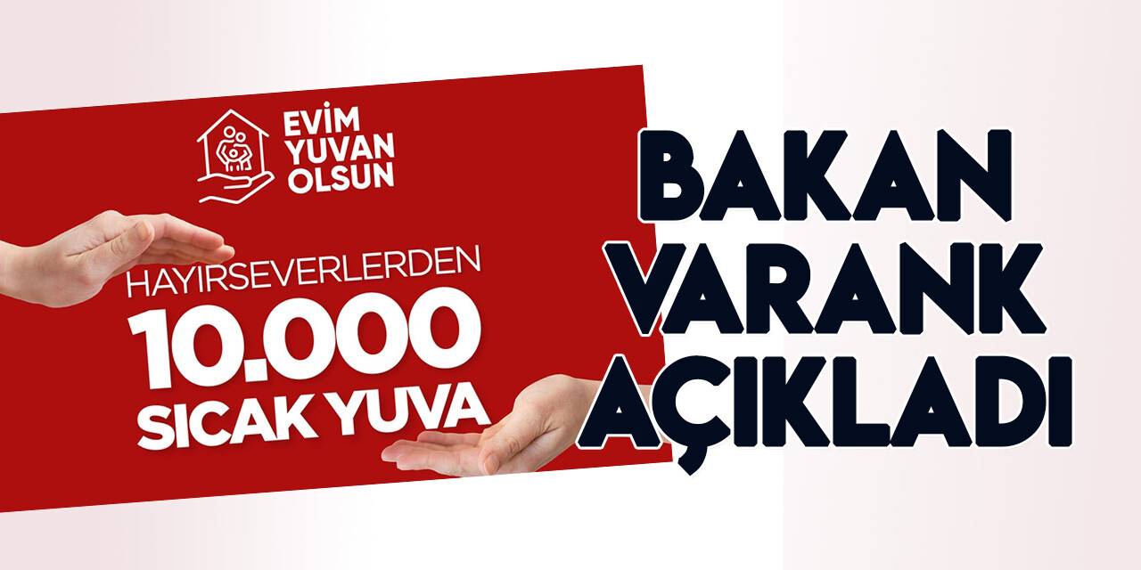 "Evim Yuvan Olsun" kampanyasında başvuru sayısı 10 bine ulaştı