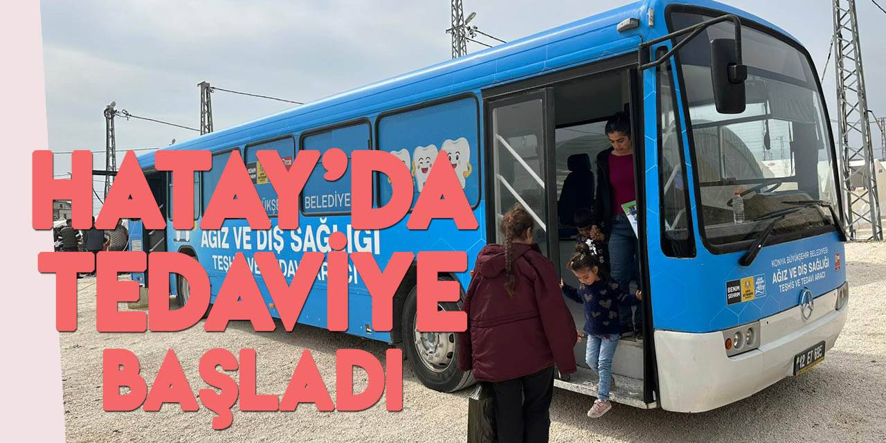 Konya Mobil Diş Aracı Hatay’da hizmette