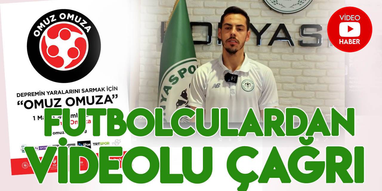 Konyasporlu futbolculardan "Omuz Omuza" yardım kampanyası için videolu çağrı