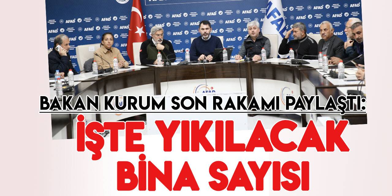 Bakan Kurum  yıkılacak bina sayısında son rakamı açıkladı
