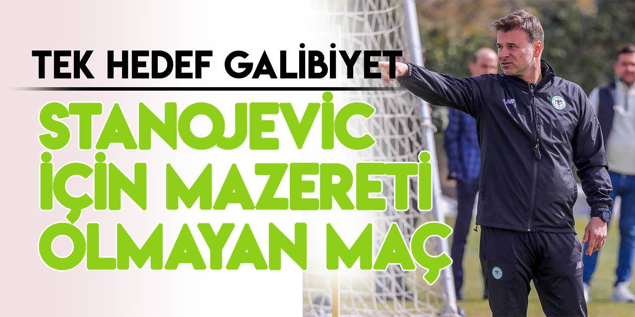Konyaspor'da Stanojevic için mazereti olmayan maç